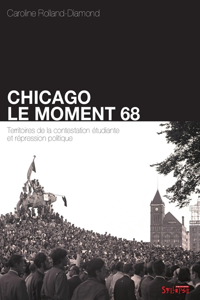 Chicago : le moment 68 : Territoires de la contestation étudiante et répression