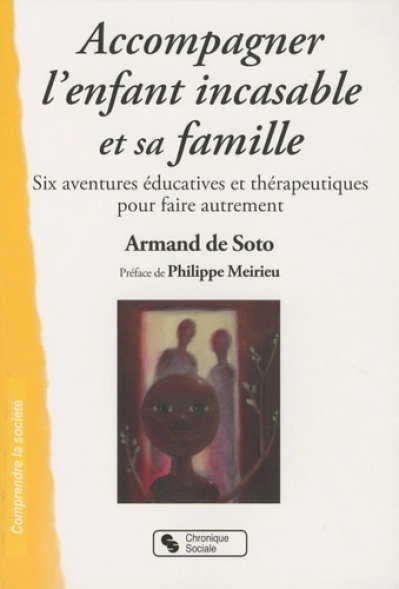 Accompagner l'enfant incasable et sa famille six aventures éducatives et thérapeutiques pour faire autrement