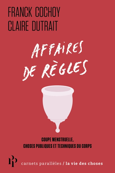 Affaires de règles -Coupe menstruelle, choses publiques et techniques du corps