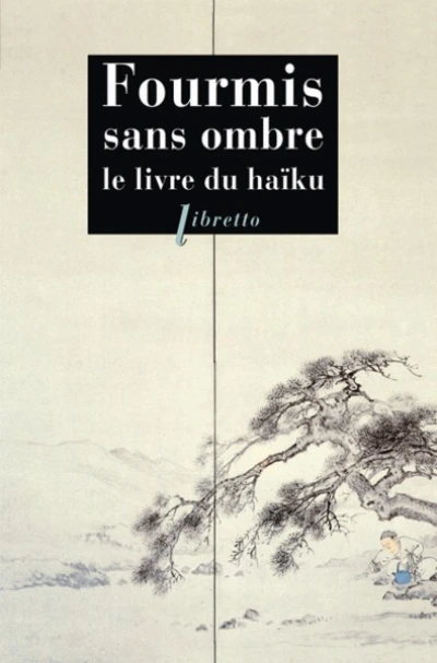 Fourmis sans ombre : Le Livre du haïku