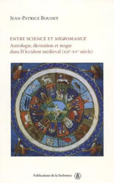 Entre science et nigromance. Astrologie, divination et magie dans l'Occident médiéval (XIIe-Xve siècle)