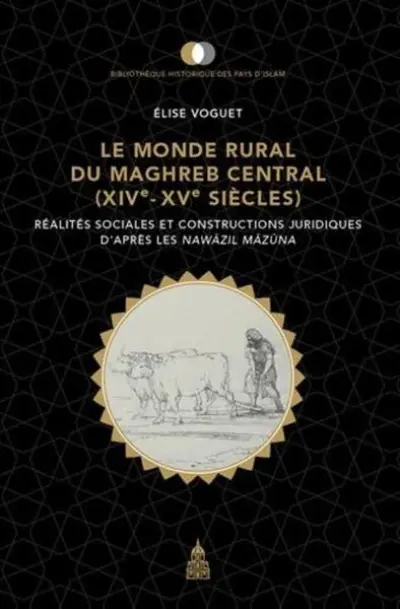 Le monde rural du Maghreb central (XIVe-XVe siècles) : Réalités sociales et constructions juridiques d'après les Nawazil Mazuna