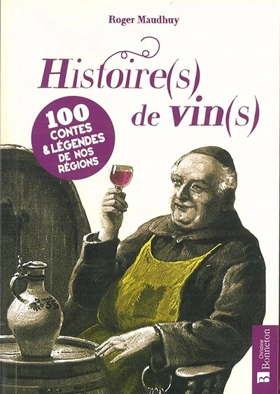 Histoire(s) de vin(s) - 100 contes & légendes de nos régions