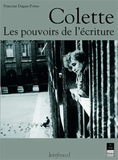 Colette, les pouvoirs de l'écriture