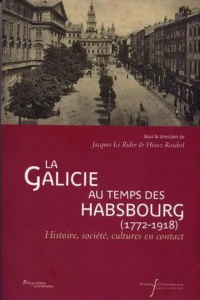 La Galicie au temps des Habsbourg (1772-1918) : Histoire, société, cultures en contact