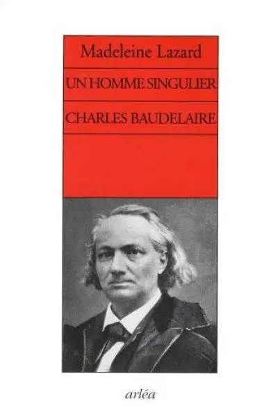 Un homme singulier. Charles Baudelaire