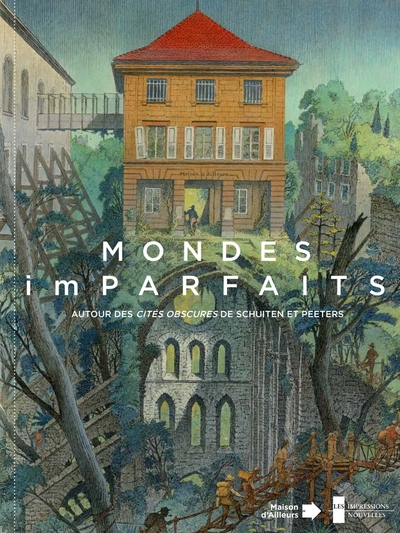 Mondes (im)parfaits - Autour des Cités obscures de Schuiten