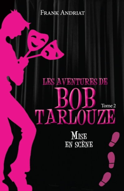 Les aventures de Bob Tarlouze, tome 2. Mise en scène