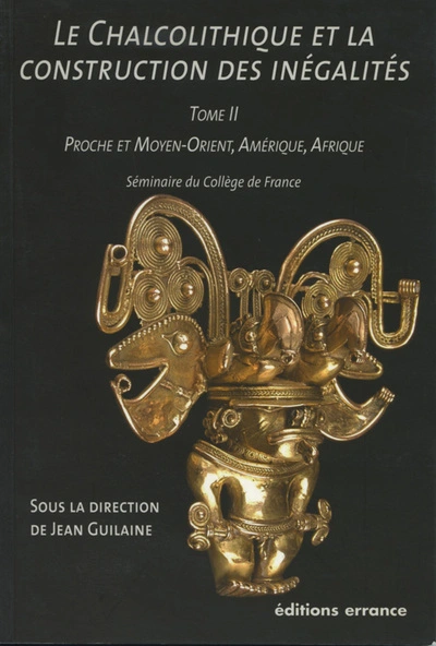 Le Chalcolithique et la construction des inégalités : Tome 2, Proche et Moyen-Orient, Amérique, Afrique