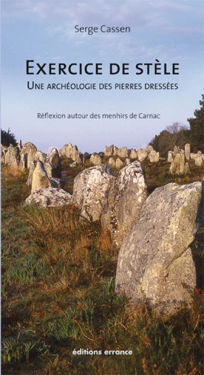 Exercice de stèle, une archéologie des pierres dressées : Réflexion autour des menhirs de Carnac