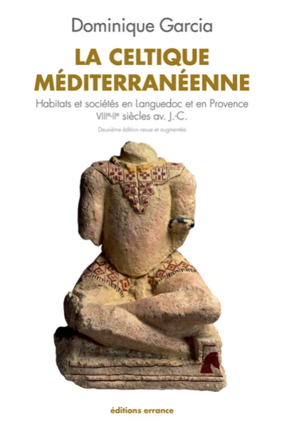 La celtique méditerranéenne : Habitats et sociétés en Languedoc et en Provence VIIIe-IIe siècles av. J.-C.