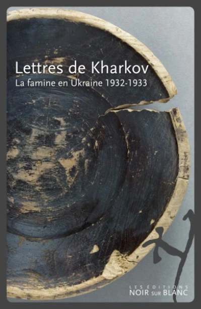 Lettres de Kharkov : La famine en Ukraine 1932-1933