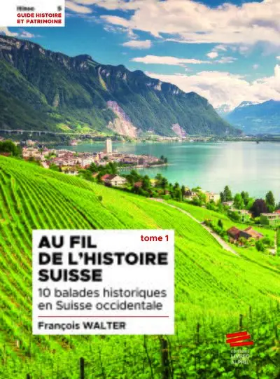 Au fil de l'histoire suisse. Tome 1: 10 balades historiques en Suisse occidentale