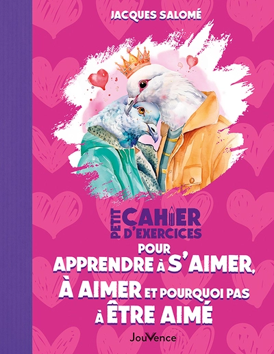 Petit Cahier d'exercices pour apprendre à s'aimer, à aimer et pourquoi pas à être aimé(e)