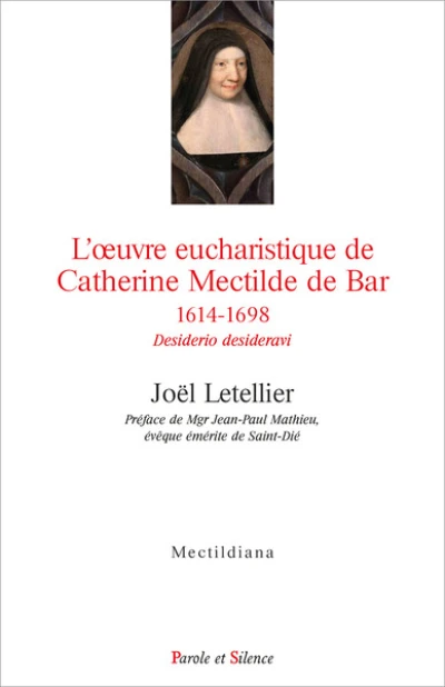 L'oeuvre eucharistique de Catherine Mectilde de Bar 1614-1698