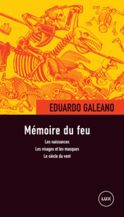 Mémoire du feu : Les naissances ; Les visages et les masques ; Le siècle du vent