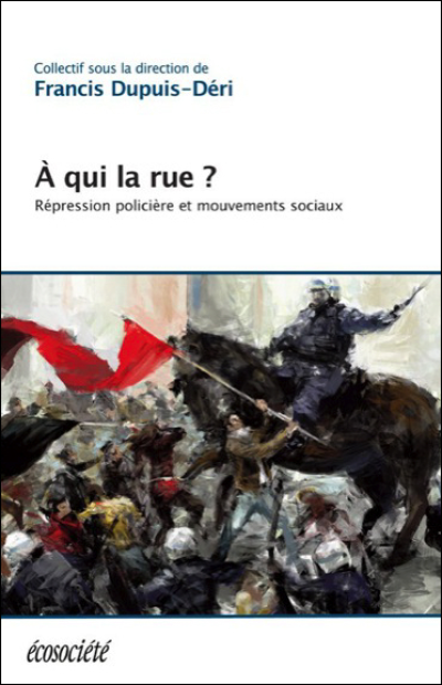 A QUI LA RUE ? REPRESSION POLICIERE ET MOUVEMENTS SOCIAUX