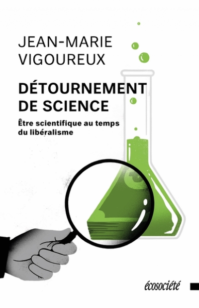 Détournement de science : Etre scientifique au temps du libéralisme