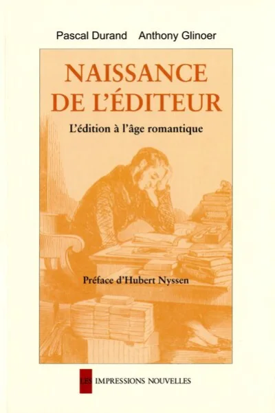 Naissance de l'éditeur : L'édition à l'âge romantique