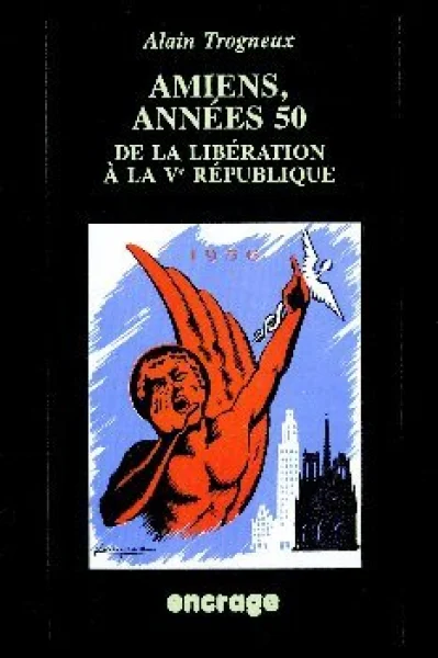 Amiens, années 50: De la Libération à la Ve République