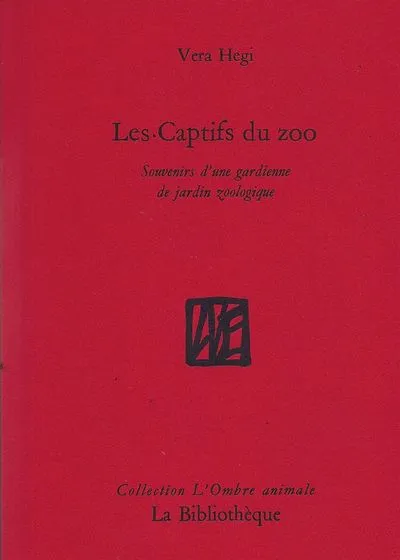 Les captifs du zoo : Souvenirs d'une gardienne de jardin zoologique