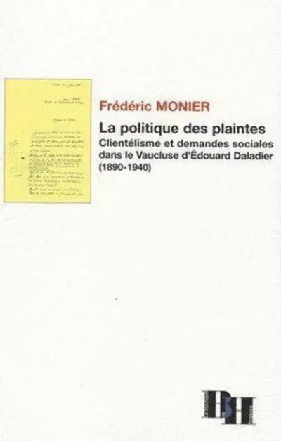 La politique des plaintes : clientélisme et demandes sociales dans le Vaucluse d'Edouard Daladier (1890-1940)