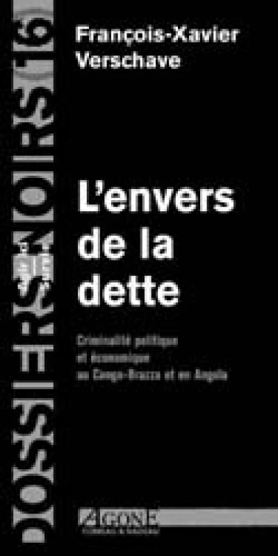 L'envers de la dette. : Criminalité politique et économique au Congo-Brazza et en Angola