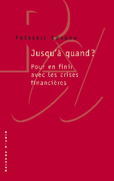 Jusqu'à quand? Pour en finir avec les crises finanicières