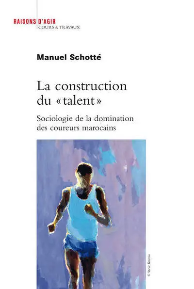 La Construction du " talent". Sociologie de la domination des coureurs marocains