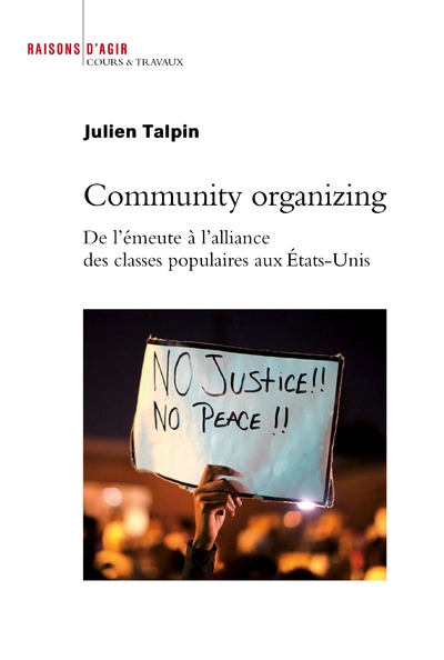 Community Organizing. De l'émeute à l'alliance des classes populaires aux Etats-Unis