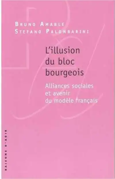 L'illusion du bloc bourgeois. Alliances sociales et avenir du modèle français