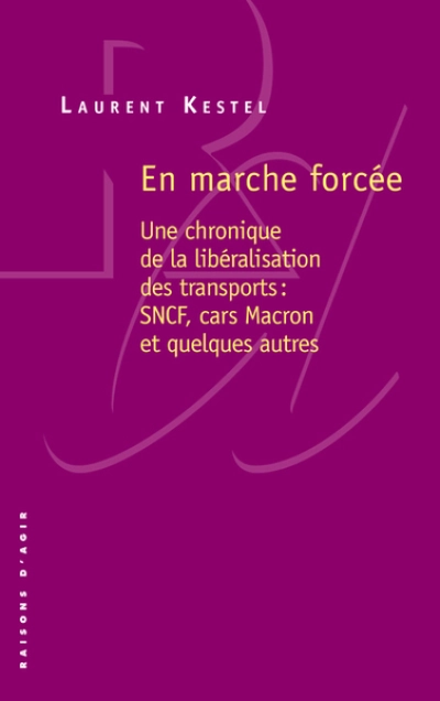 En marche forcée - Une chronique de la libéralisation des transports : SNCF, cars Macron, et quelque