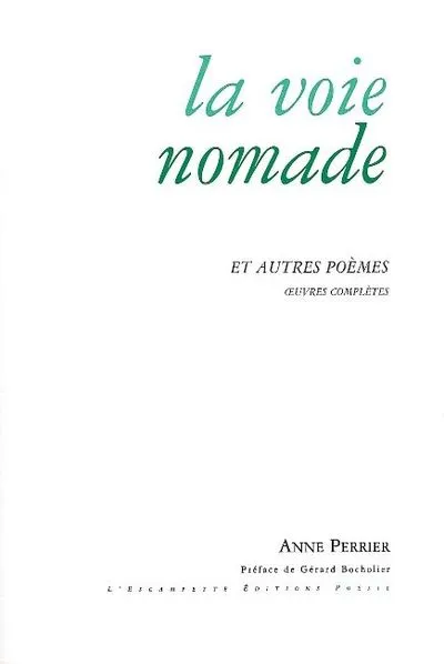 La voie nomade et autres poèmes : Oeuvre complète 1952-2007