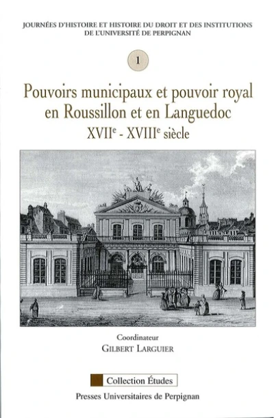 Pouvoirs municipaux et pouvoir royal en roussillon et en languedoc XVIie-XVIIIe