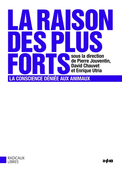 La raison des plus forts : La conscience déniée aux animaux