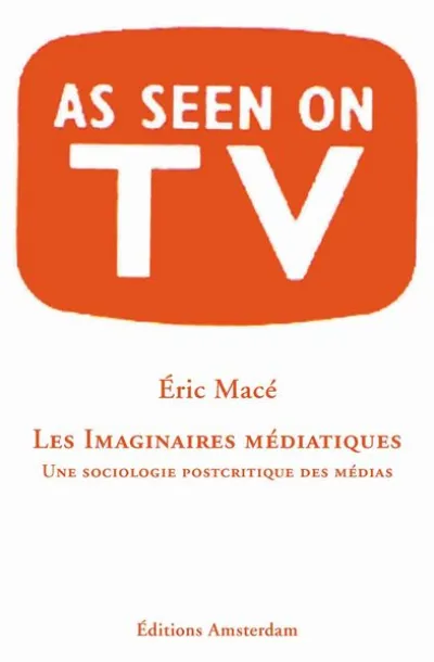 Imaginaires Médiatiques(Les)-Pour une Sociologie Post..