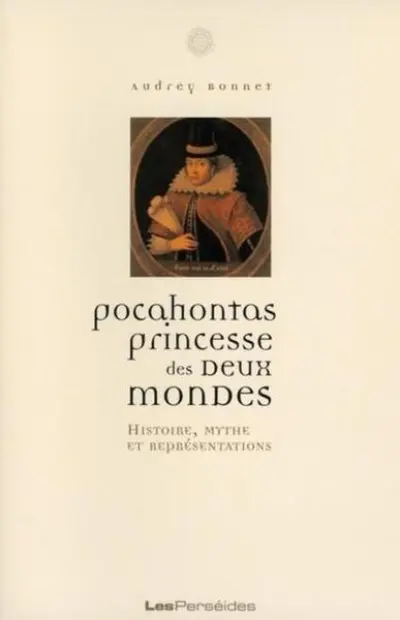 Pocahontas, princesse des deux mondes : Histoire, mythe et représentations