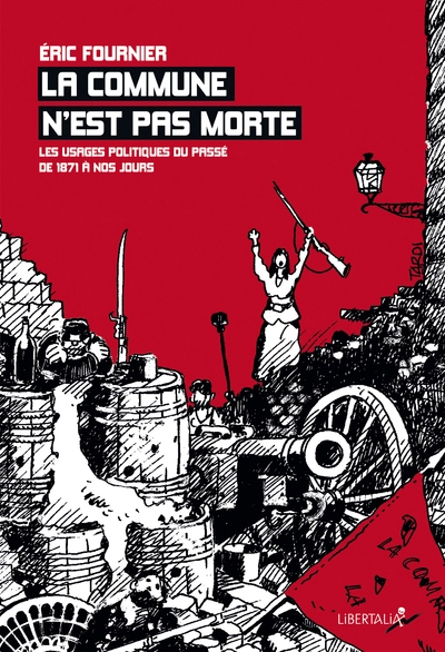 La commune n'est pas morte : Les usages politiques du passé de 1871 à nos jours