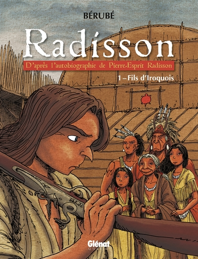 Radisson, tome 1 : Fils d'Iroquois