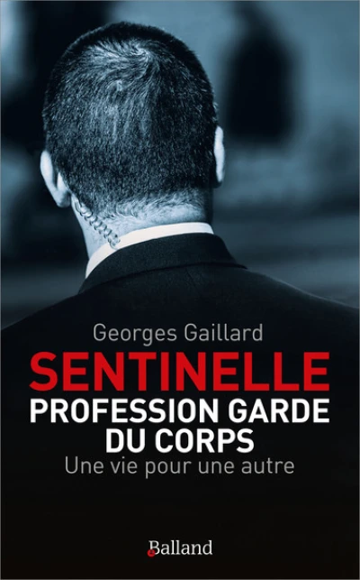 Sentinelle ' : Profession Garde du Corps: Une vie pour une autre