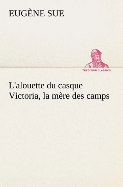 L'alouette du casque Victoria, la mère des camps