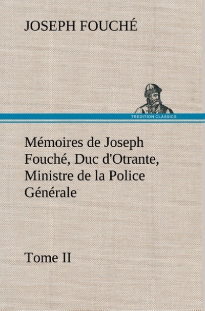 Mémoires de Joseph Fouché, Duc d'Otrante, Ministre de la Police Générale, Tome II