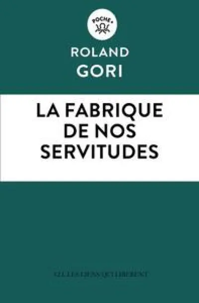 La fabrique de nos servitudes