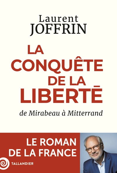 La conquête de la liberté: De Mirabeau à Mitterrand. Le roman de la France