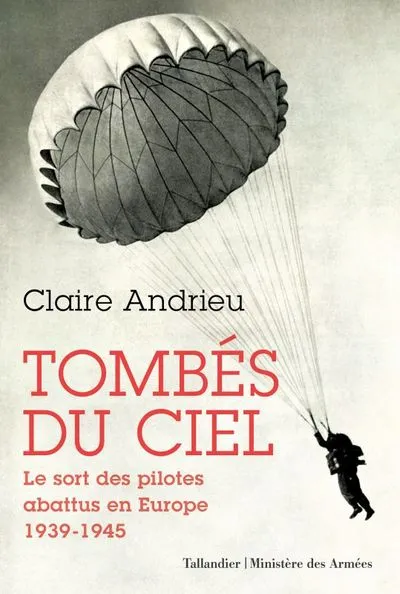 Tombés du ciel : Le sort des pilotes abattus en Europe (1939-1945)