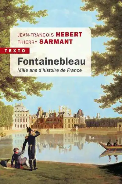 Fontainebleau : Mille ans d'histoire de France