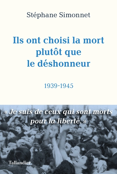 Ils ont choisi la mort plutôt que le déshonneur : 1939-1945