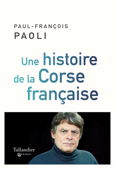 Une histoire de la Corse française : Depuis Sampiero Corso à nos jours