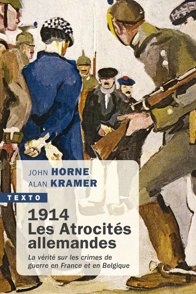 1914. Les atrocités allemandes: La vérité sur les crimes de guerre en France et en Belgique