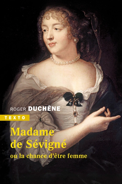 Madame de Sévigné ou la chance d'être femme